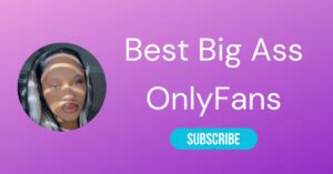 top big ass onlyfans|25 Best Big Booty OnlyFans Girls With The Most Beautiful Asses。